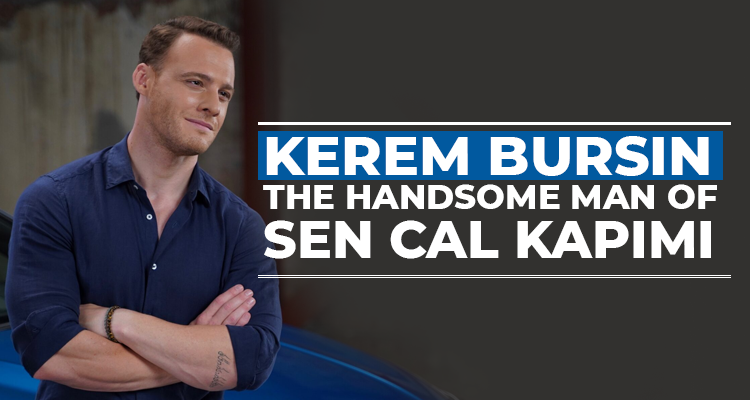 Kerem Bürsin, The Handsome Man Of Sen Çal Kapımı, Brought The Brand Of Which He Is The Face Of Advertising To The Top!