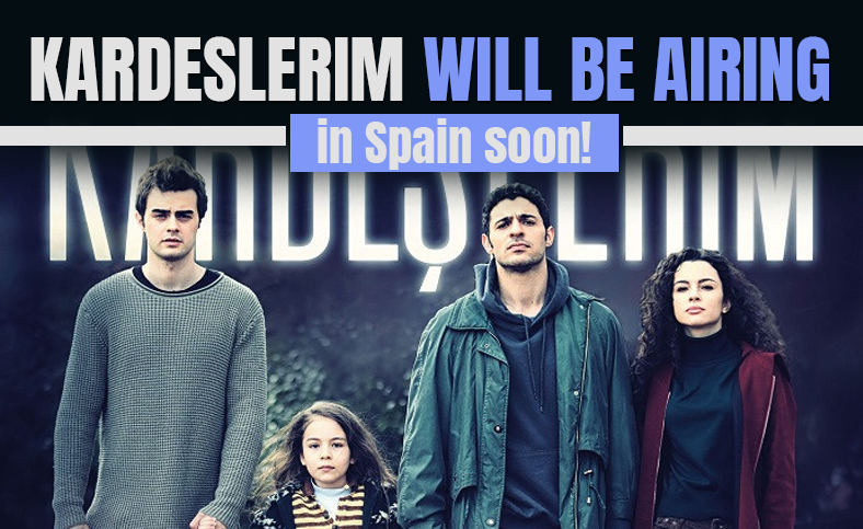 Kardeslerim Will be Airing in Spain soon!