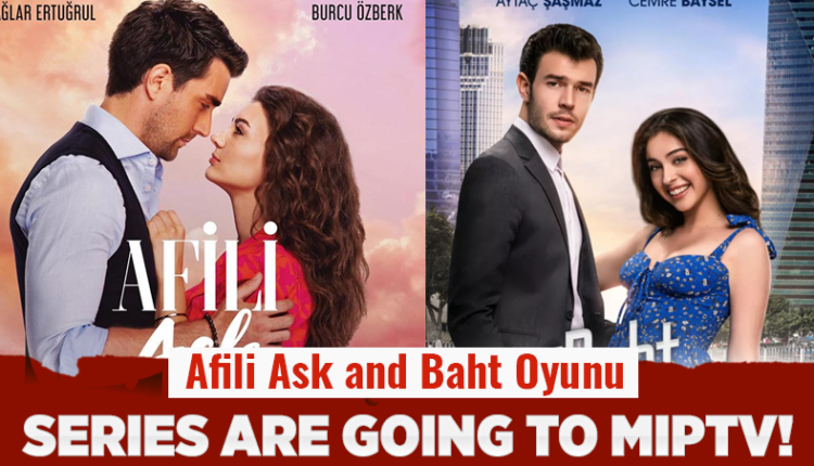 Afili Ask and Baht Oyunu series are going to MIPTV!