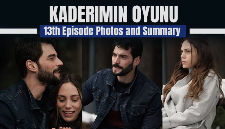 Kaderimin Oyunu 13th Episode Photos and Summary