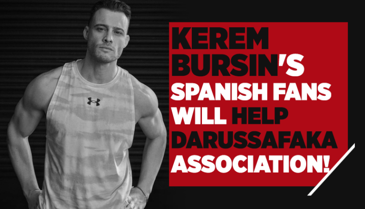 Kerem Bursin's Spanish fans will help Darüşşafaka Association!