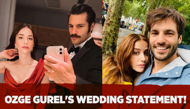 Ozge Gurel's wedding statement!
