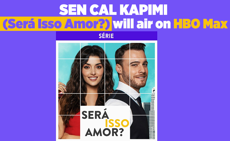 Sen Cal Kapimi (Será Isso Amor?) will air on HBO Max