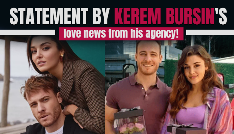 Statement by Kerem Bursin's love news from his agency!