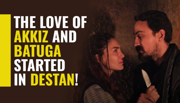 The love of Akkiz and Batuga started in Destan!