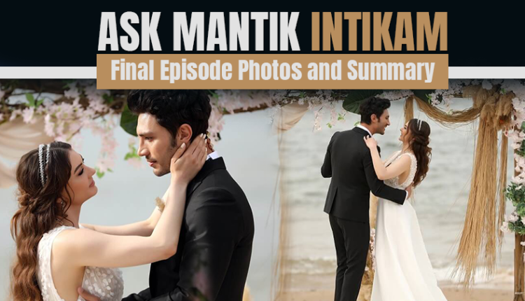 Ask Mantik Intikam Final Episode Photos and Summary