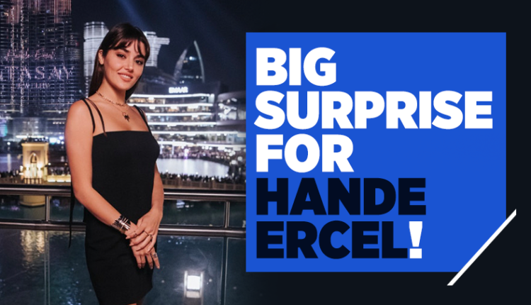 Big surprise for Hande Ercel!