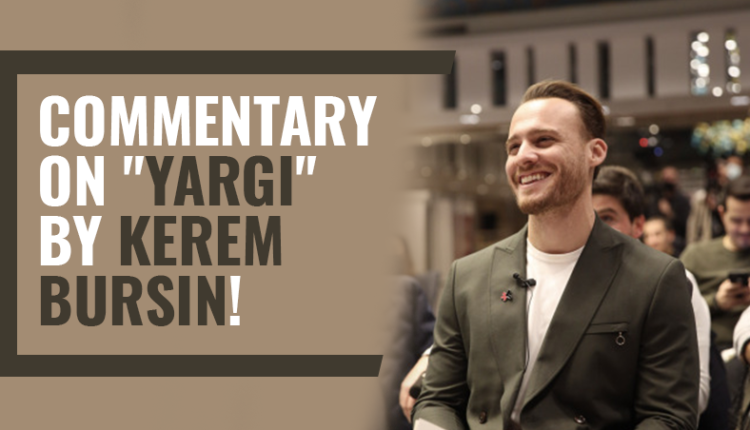 Commentary on "Yargi" by Kerem Bursin!