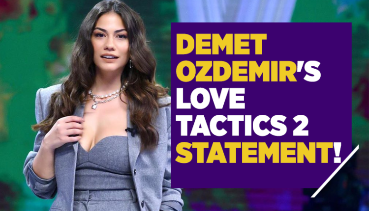Demet Ozdemir's 'Love Tactics 2' statement!