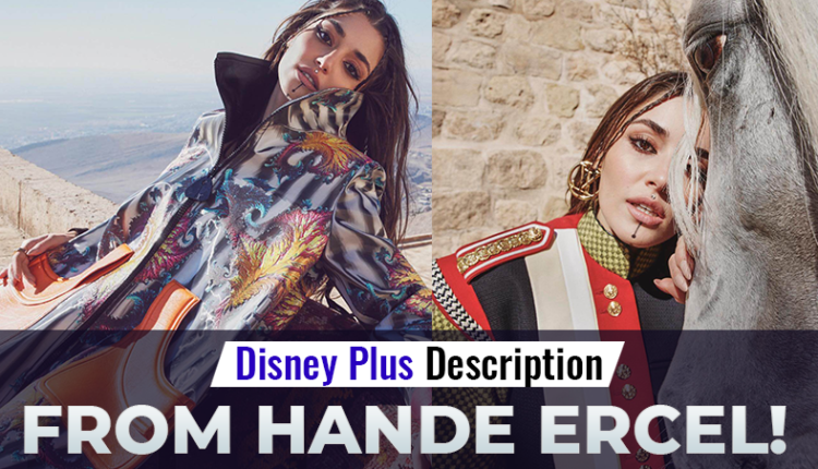 Disney Plus description from Hande Ercel!