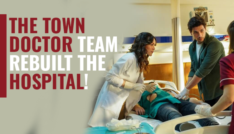The Town Doctor team rebuilt the hospital!