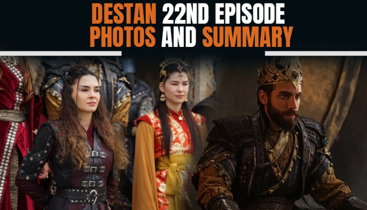 Destan 22nd Episode Photos and Summary