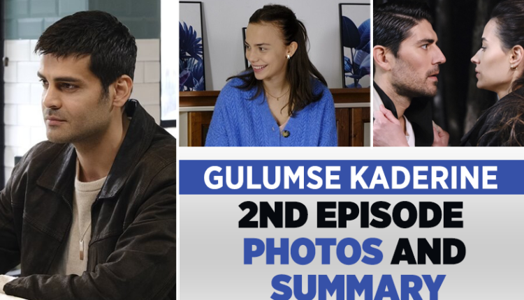 Gulumse Kaderine 2nd Episode Photos and Summary