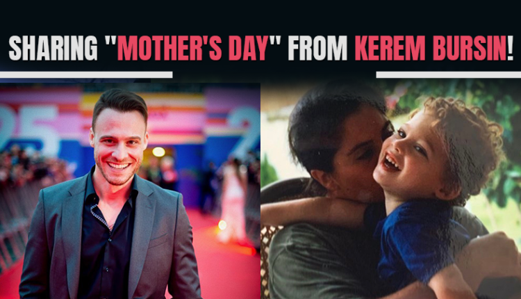 Sharing 'Mother's Day' from Kerem Bursin!
