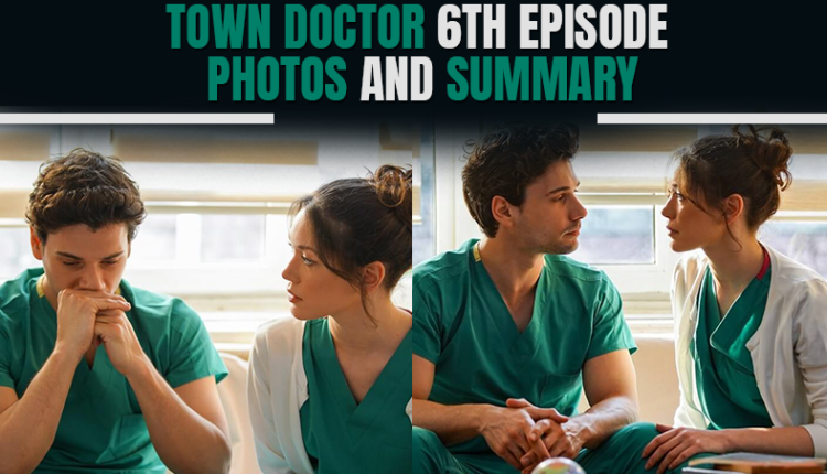 Town Doctor 6th Episode Photos And Summary