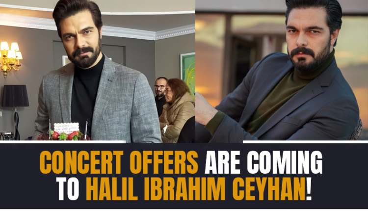 Concert offers are coming to Halil Ibrahim Ceyhan!