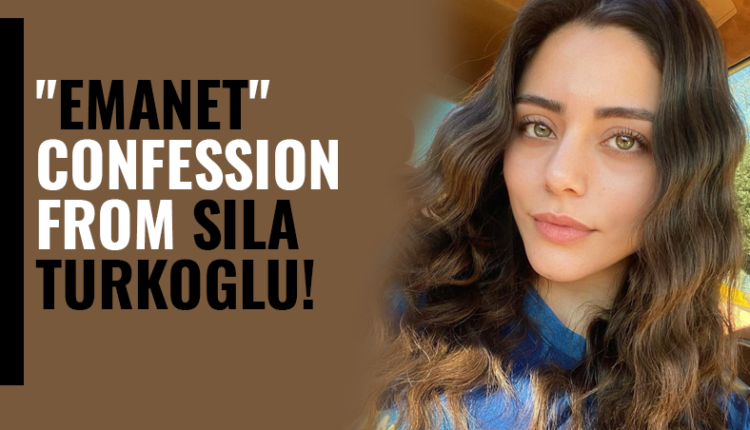 Emanet confession from Sila Turkoglu!