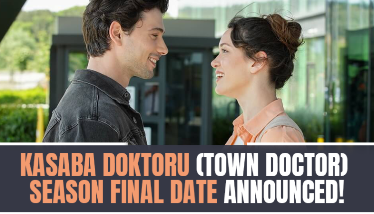 Kasaba Doktoru (Town Doctor) Season Final Date Announced!