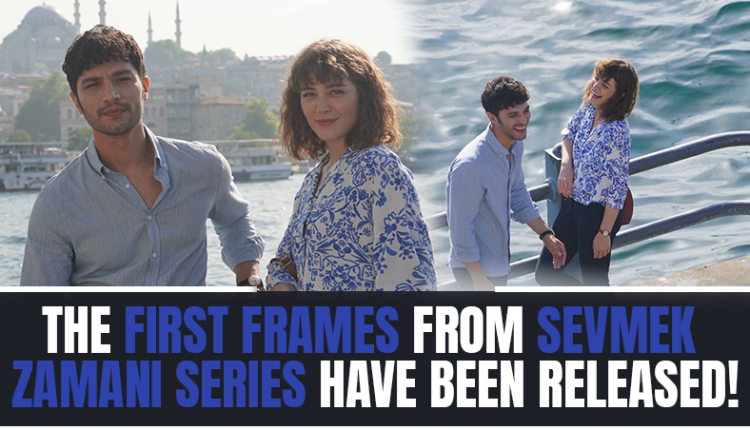 The first frames from Sevmek Zamani series have been released!