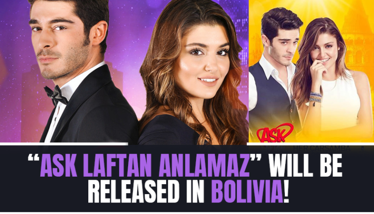'Ask Laftan Anlamaz' Will Be Released in Bolivia!