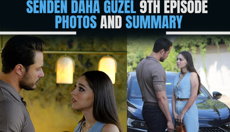 Senden Daha Guzel 9th Episode Photos and Summary