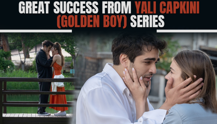 Great Success From Yali Capkini (Golden Boy) Series