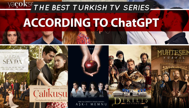 The 10 Best Turkish TV Series According to ChatGPT